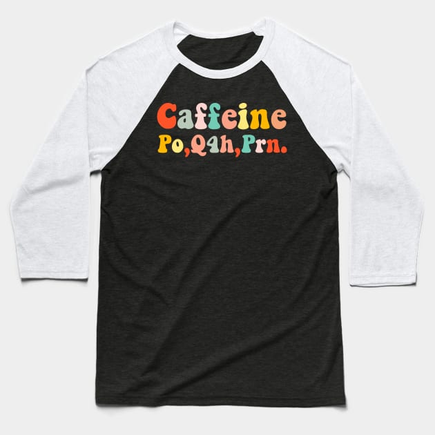caffeine po q4h prn Baseball T-Shirt by Pharmacy Tech Gifts